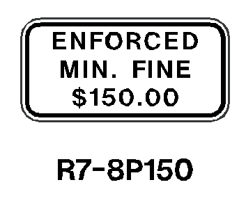 ENFORCED MIN FINE $150 TRAFFIC SIGN